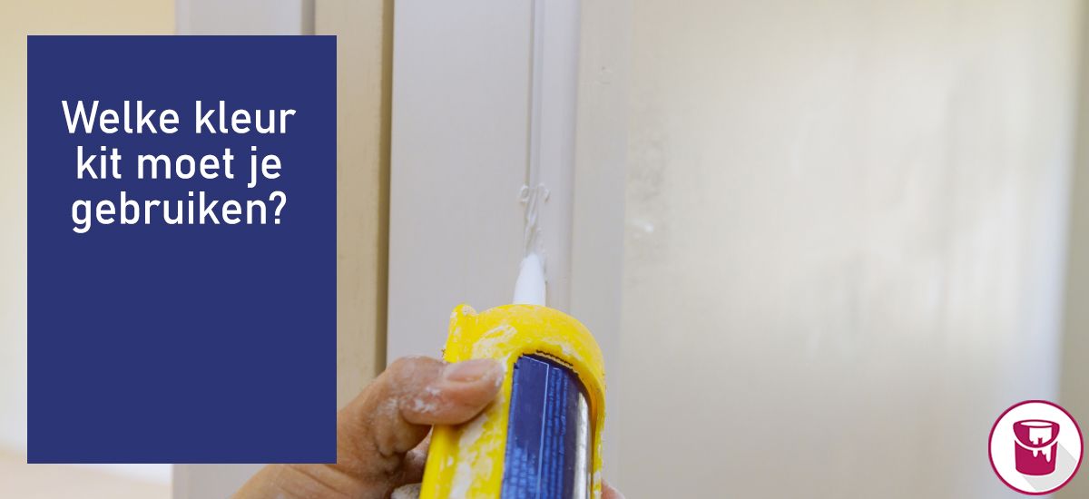 welke kleur kit moet je gebruiken